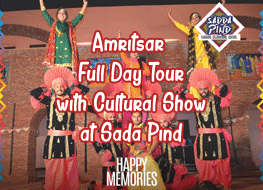 AMRITSAR 1 DAY TOUR WITH CULTURAL SHOW AT SADA PIND AMRITSAR 1 DAY TOUR WITH CULTURAL SHOW AT SADA PIND